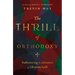 The Thrill of Orthodoxy: Rediscovering the Adventure of Christian Faith