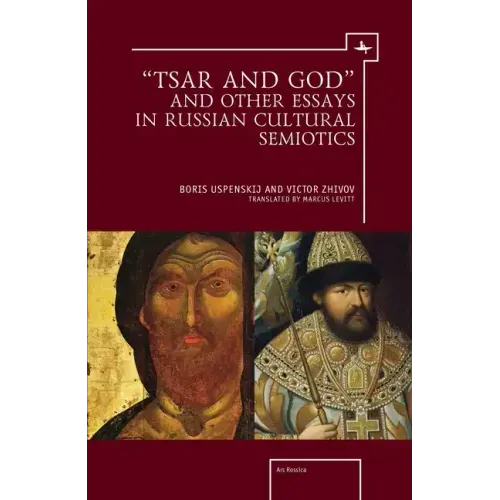 "Tsar and God" and Other Essays in Russian Cultural Semiotics