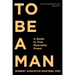 To Be a Man: A Guide to True Masculine Power