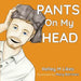 Pants On My Head