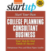 Start Your Own College Planning Consultant Business: Your Step-By-Step Guide to Success