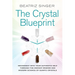 Crystal Blueprint: Reconnect with Your Authentic Self Through the Ancient Wisdom and Modern Scienceof Quartz Crystals