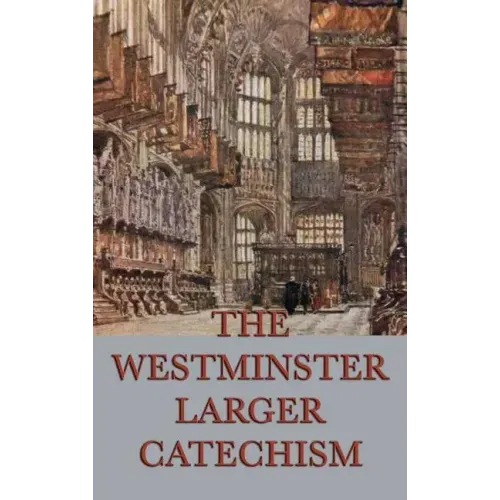 The Westminster Larger Catechism