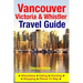 Vancouver, Victoria & Whistler Travel Guide: canada, british columbia, california, washington, seattle