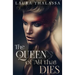 The Queen of All that Dies