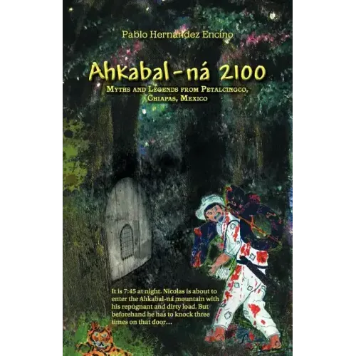 Ahkabal-N 2100: Myths and Legends from Petalcingco, Chiapas, Mexico