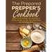 The Prepared Prepper's Cookbook: Over 170 Pages of Food Storage Tips, and Recipes From Preppers All Over America!