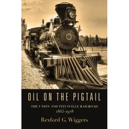 Oil on the Pigtail: The Union and Titusville Railroad 1865-1928