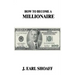 How to Become a Millionaire!