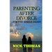 Parenting After Divorce For The Single Daddy: The Best Guide To Helping Single Dads Deal With Parenting Challenges After A Divorce