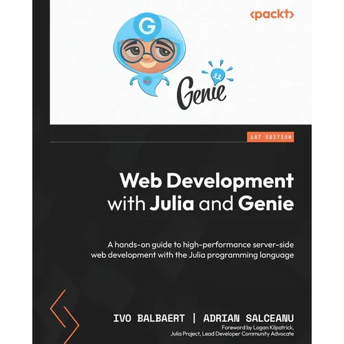 Web Development with Julia and Genie: A hands-on guide to high-performance server-side web development with the Julia programming language
