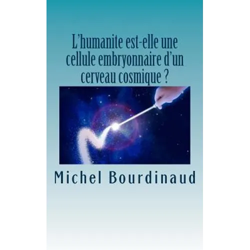 L'humanite est-elle une cellule embryonnaire d'un cerveau cosmique ?