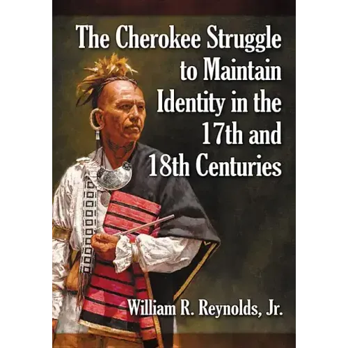 The Cherokee Struggle to Maintain Identity in the 17th and 18th Centuries