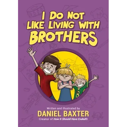 I Do Not Like Living with Brothers: The Ups and Downs of Growing Up with Siblings (Kindness Book for Children, Empathy for Kids, Importance of Family,