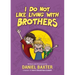 I Do Not Like Living with Brothers: The Ups and Downs of Growing Up with Siblings (Kindness Book for Children, Empathy for Kids, Importance of Family,