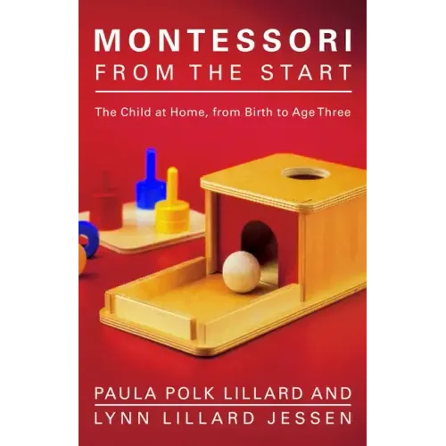 Montessori from the Start: The Child at Home, from Birth to Age Three