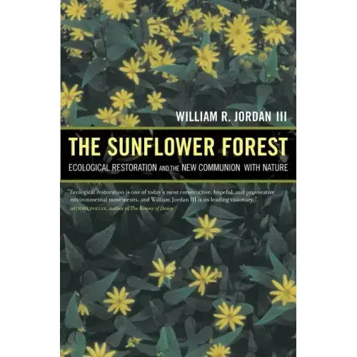 The Sunflower Forest: Ecological Restoration and the New Communion with Nature