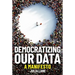 Democratizing Our Data: A Manifesto