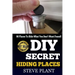 DIY Secret Hiding Places: 90 Places To Hide What You Don't Want Found!