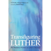 Transfiguring Luther: The Planetary Promise of Luther's Theology