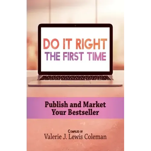 Do It Right the First Time: Publish and Market Your Bestseller