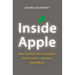 Inside Apple: How America's Most Admired - And Secretive - Company Really Works