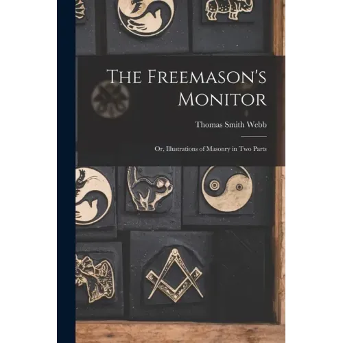 The Freemason's Monitor: Or, Illustrations of Masonry in Two Parts