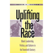 Uplifting the Race: Black Leadership, Politics, and Culture in the Twentieth Century