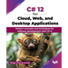 C# 12 for Cloud, Web, and Desktop Applications: Modern concepts and techniques for software development with C# 12 (English Edition)