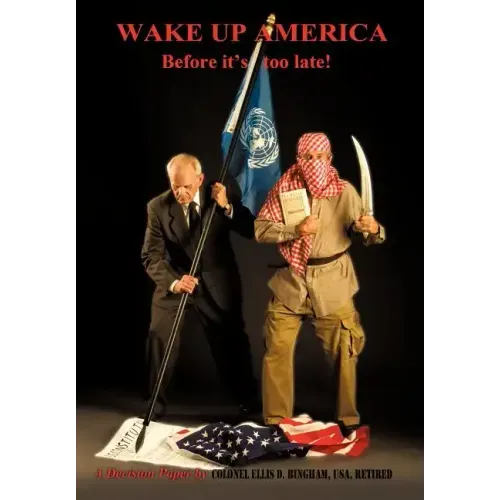 Wake Up America Before It's Too Late!: A Decision Paper by