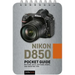 Nikon D850: Pocket Guide: Buttons, Dials, Settings, Modes, and Shooting Tips