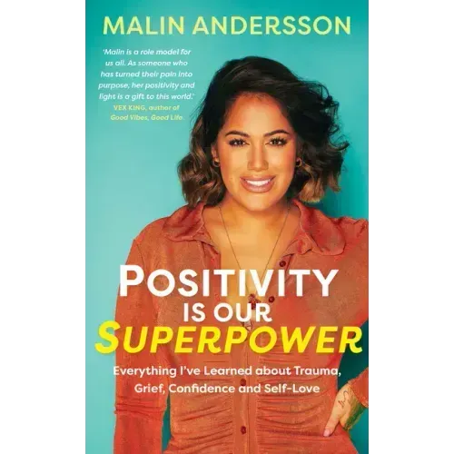 Positivity Is Our Superpower: Everything I've Learned about Trauma, Grief, Confidence and Self-Love