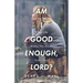 Am I Good Enough, Lord?: Finding Healing When Life Makes You Doubt God's Love