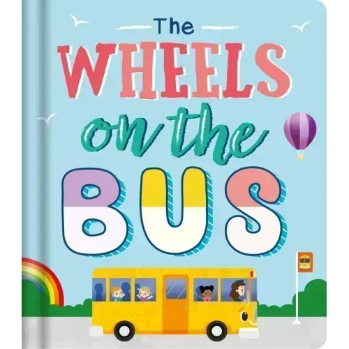 The Wheels on the Bus: Nursery Rhyme Board Book