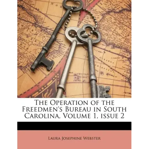 The Operation of the Freedmen's Bureau in South Carolina, Volume 1, issue 2