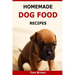 Homemade Dog Food Recipes: Healthy & Delicious Homemade Dog Food Recipes