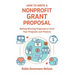 How To Write A Nonprofit Grant Proposal: Writing Winning Proposals To Fund Your Programs And Projects