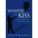 Whisper of a Kiss: ". . . One of the Most Dramatic Love Stories Ever Told"