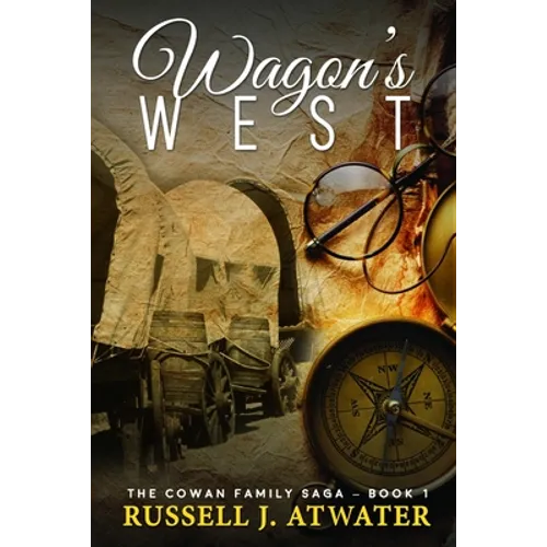 Wagons West: (The Cowan Family Saga - Book 1)