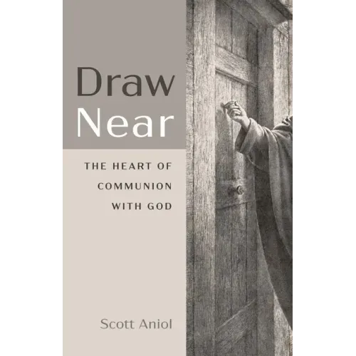 Draw Near: The Heart of Communion with God