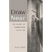 Draw Near: The Heart of Communion with God