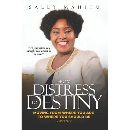 From Distress to Destiny: Moving from Where You Are to Where You Should Be