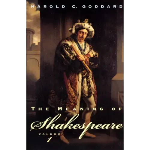 The Meaning of Shakespeare, Volume 1