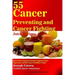 55 Cancer Preventing and Cancer Fighting Juice Recipes: Boost Your Immune System, Improve Your Digestion, and Become Healthier Today