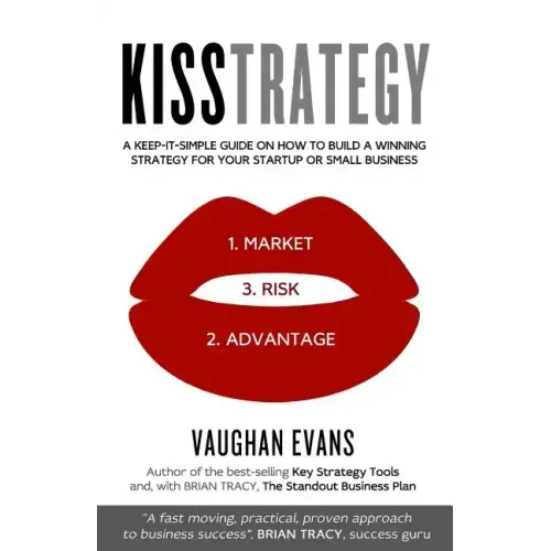 Kisstrategy: A Keep-It-Simple Guide on How to Build a Winning Strategy for Your Startup or Small Business