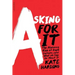 Asking for It: The Alarming Rise of Rape Culture--And What We Can Do about It
