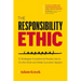 The Responsibility Ethic: 12 Strategies Exceptional People Use to Do the Work and Make Success Happen