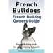 French Bulldogs. French Bulldog owners guide. French Bulldog book for care, training & health..