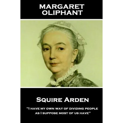 Margaret Oliphant - Squire Arden: "I have my own way of dividing people, as I suppose most of us have"