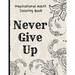 Inspirational Adult Coloring Book: Never Give Up Motivational and Inspirational Sayings Coloring Book for Adult Relaxation and Stress